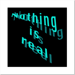 Nothing is real Posters and Art